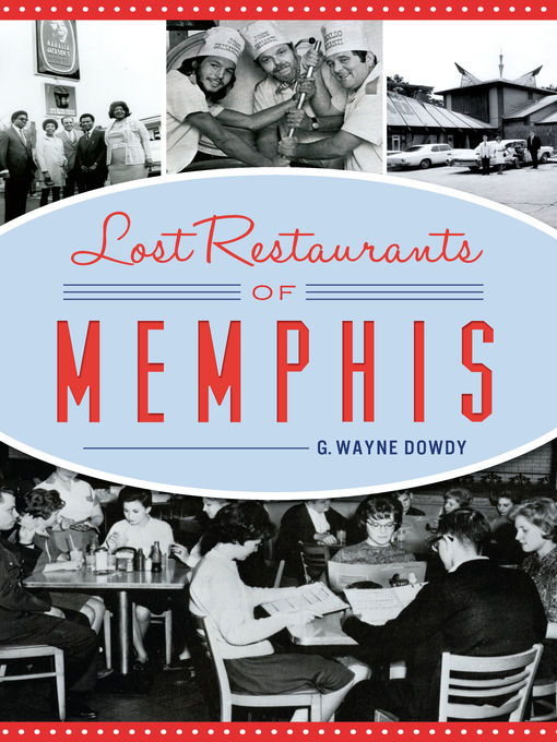 Title details for Lost Restaurants of Memphis by G. Wayne Dowdy - Available